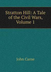 Stratton Hill: A Tale of the Civil Wars, Volume 1