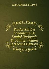 ?tudes Sur Les Fondateurs De L'unit? Nationale En France, Volume 2 (French Edition)