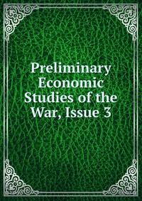 Preliminary Economic Studies of the War, Issue 3