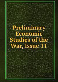 Preliminary Economic Studies of the War, Issue 11