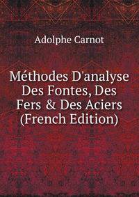 M?thodes D'analyse Des Fontes, Des Fers &amp; Des Aciers (French Edition)