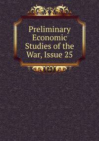 Preliminary Economic Studies of the War, Issue 25
