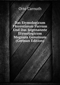 Das Etymologicum Florentinum Parvum Und Das Sogenannte Etymologicum Magnum Genuinum (German Edition)