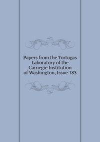 Papers from the Tortugas Laboratory of the Carnegie Institution of Washington, Issue 183