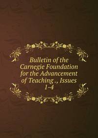 Bulletin of the Carnegie Foundation for the Advancement of Teaching ., Issues 1-4