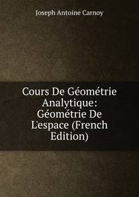 Cours De G?om?trie Analytique: G?om?trie De L'espace (French Edition)