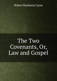 The Two Covenants, Or, Law and Gospel
