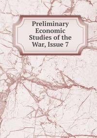 Preliminary Economic Studies of the War, Issue 7