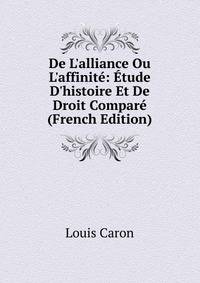 De L'alliance Ou L'affinit?: ?tude D'histoire Et De Droit Compar? (French Edition)