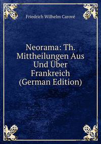 Neorama: Th. Mittheilungen Aus Und Uber Frankreich (German Edition)