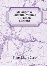 M?langes &amp; Portraits, Volume 1 (French Edition)