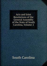 Acts and Joint Resolutions of the General Assembly of the State of South Carolina, Volume 2