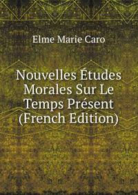 Nouvelles Etudes Morales Sur Le Temps Present (French Edition)