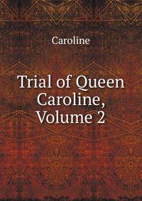 Trial of Queen Caroline, Volume 2