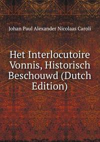 Het Interlocutoire Vonnis, Historisch Beschouwd (Dutch Edition)