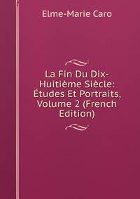 La Fin Du Dix-Huitieme Siecle: Etudes Et Portraits, Volume 2 (French Edition)