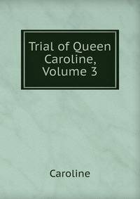 Trial of Queen Caroline, Volume 3