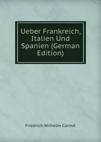 Ueber Frankreich, Italien Und Spanien (German Edition)