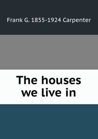 The houses we live in
