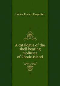 A catalogue of the shell bearing mollusca of Rhode Island