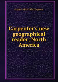 Carpenter's new geographical reader; North America