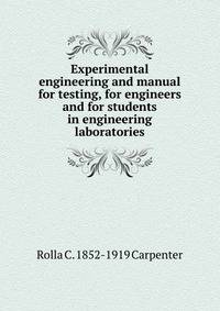 Experimental engineering and manual for testing, for engineers and for students in engineering laboratories