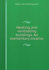 Heating and ventilating buildings. An elementary treatise
