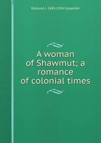 A woman of Shawmut; a romance of colonial times