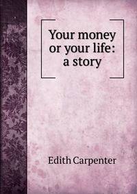 Your money or your life: a story