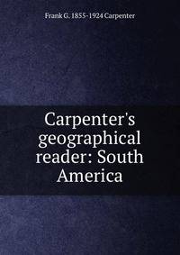 Carpenter's geographical reader: South America