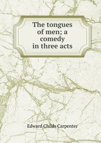 The tongues of men; a comedy in three acts