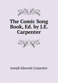 The Comic Song Book, Ed. by J.E. Carpenter