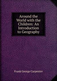 Around the World with the Children: An Introduction to Geography