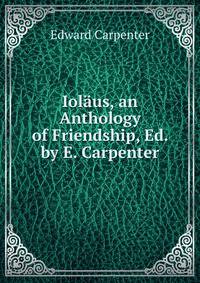 Iolaus, an Anthology of Friendship, Ed. by E. Carpenter