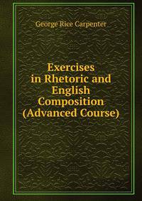 Exercises in Rhetoric and English Composition (Advanced Course)
