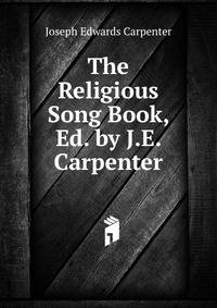 The Religious Song Book, Ed. by J.E. Carpenter