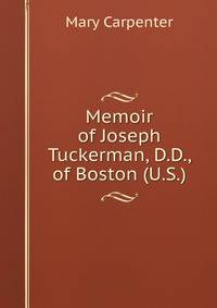 Memoir of Joseph Tuckerman, D.D., of Boston (U.S.)