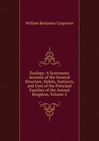 Zoology: A Systematic Account of the General Structure, Habits, Instincts, and Uses of the Principal Families of the Animal Kingdom, Volume 2
