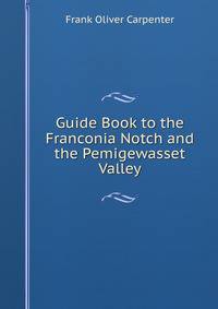 Guide Book to the Franconia Notch and the Pemigewasset Valley