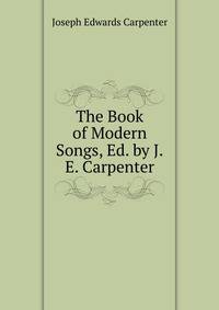 The Book of Modern Songs, Ed. by J.E. Carpenter