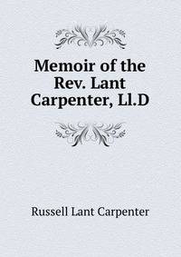 Memoir of the Rev. Lant Carpenter, Ll.D.