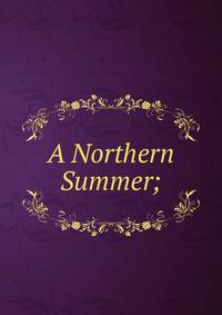 A Northern Summer;