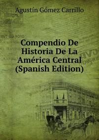 Compendio De Historia De La America Central (Spanish Edition)