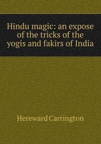 Hindu magic: an expose of the tricks of the yogis and fakirs of India