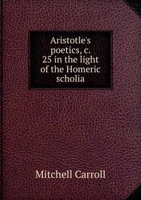 Aristotle's poetics, c. 25 in the light of the Homeric scholia