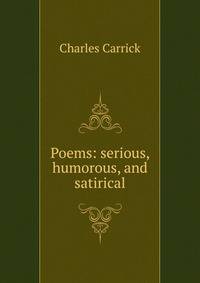 Poems: serious, humorous, and satirical
