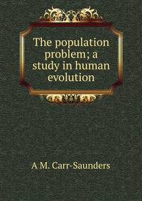 The population problem; a study in human evolution