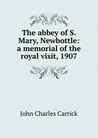The abbey of S. Mary, Newbottle: a memorial of the royal visit, 1907