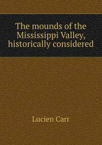 The mounds of the Mississippi Valley, historically considered