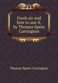 Fresh air and how to use it, by Thomas Spees Carrington